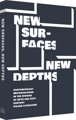 Ukazała się książka „New Surfaces, New Depths. Contemporary Methodologies in the Studies of 20th and 21st Century Polish Literature”