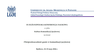 Plakat IX OGÓLNOPOLSKIEJ KONFERENCJI NAUKOWEJ z cyklu Kultura Komunikacji Językowej na temat (Nie)przekraczalność granic w komunikacji językowej 