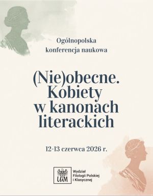 Plakat ogólnopolskiej konferencji naukowej pod tytułem »(Nie)obecne. Kobiety w kanonach literackich«. Jasne tło z pastelowymi sylwetkami postaci po bokach. Informacja o terminie: 12–13 czerwca 2026 roku. Logo Wydziału Filologii Polskiej i Klasycznej UAM na dole